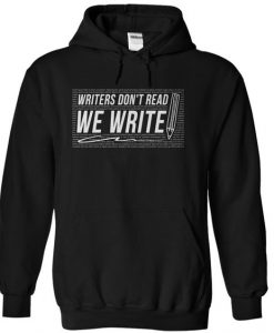 Writers Don't Read We Write Quote Hoodie