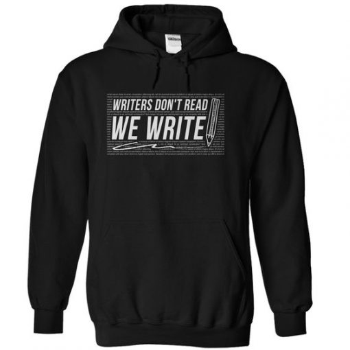 Writers Don't Read We Write Quote Hoodie