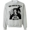 You Coulda Had A Bad Witch Sweatshirt