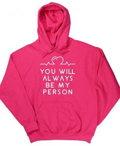You Will Always be my person Hoodie