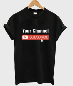 Your Channel Subscribe T Shirt