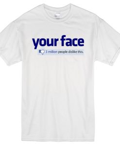 Your Face Facebook Parody T shirt