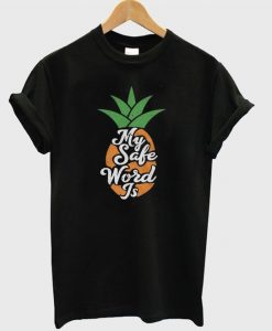 my safe word is Pineaple T Shirt