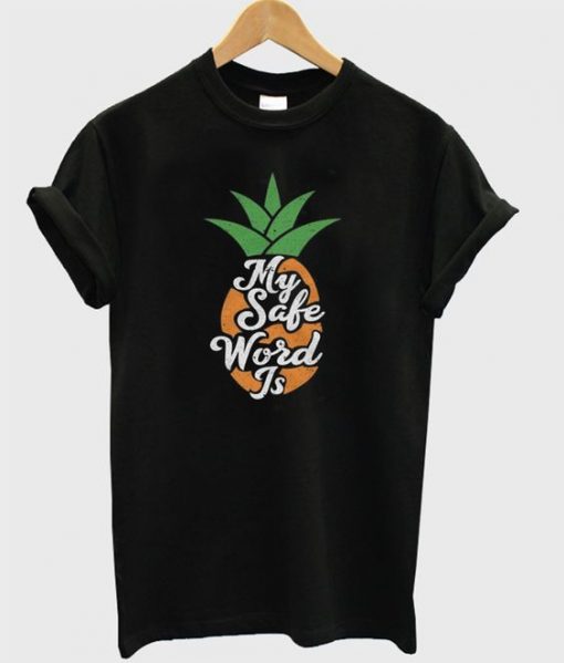 my safe word is Pineaple T Shirt