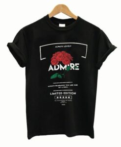 Admire Roses Always Lovely T Shirt