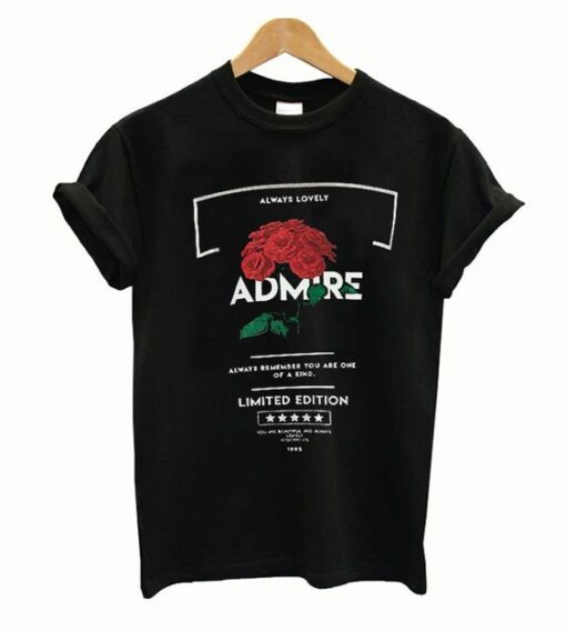 Admire Roses Always Lovely T Shirt