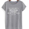 All I Care About is Stranger Things and Like Maybe 3 People Tee
