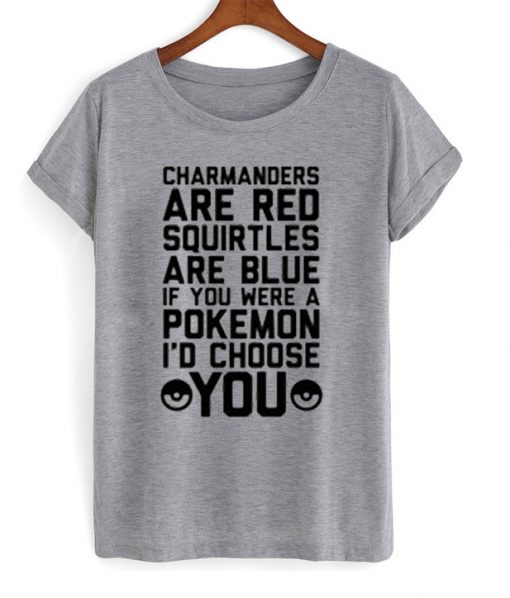 Charmanders Are Red Squirtles Are Blue If You Were A Pokemon T Shirt