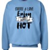 Coffee Love Enjoy While Hot Sweatshirt