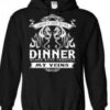 Dinner Blood Run Through My Veins hoodie