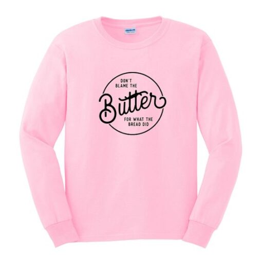 Don't Blame The Butter Sweatshirt