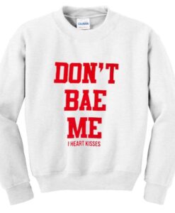 Don't bae me sweatshirt