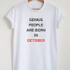 Genius People Are Born In October T Shirt