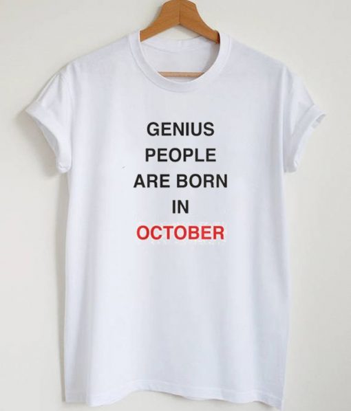 Genius People Are Born In October T Shirt