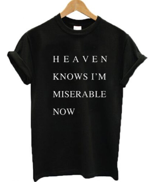 Heaven Knows I’m Miserable Now T Shirt