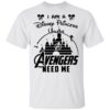 I Am a disney princess Unless Avenger need me T Shirt