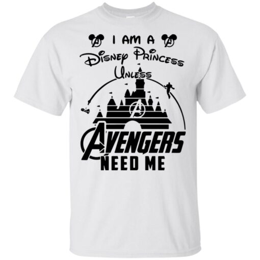 I Am a disney princess Unless Avenger need me T Shirt