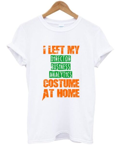 I Left my director business analytics custome T Shirt