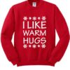 I Like Warm Hugss Sweatshirt