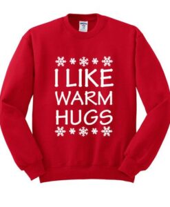 I Like Warm Hugss Sweatshirt