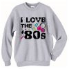 I Love The 80’s Crewneck Sweatshirt