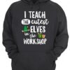 I Teach The Cutest Elves Quote Hoodie