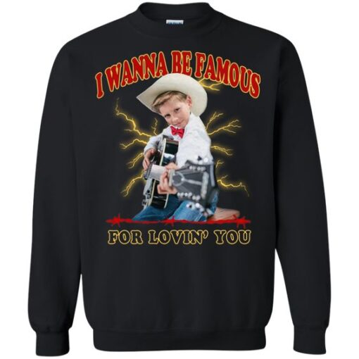 I Wanna Be Famous For Lovin You Mason Ramsey Sweatshirt