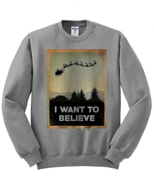 I Want To Believe SantaKlaus Sweatshirt