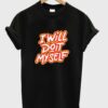 I Will Do It Myself Font T Shirt