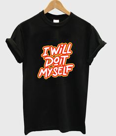 I Will Do It Myself Font T Shirt