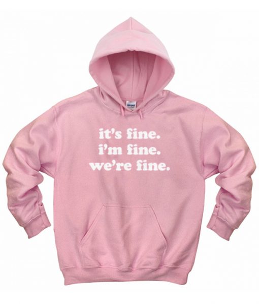 It’s Fine I’m Fine We’re Fine Hoodie