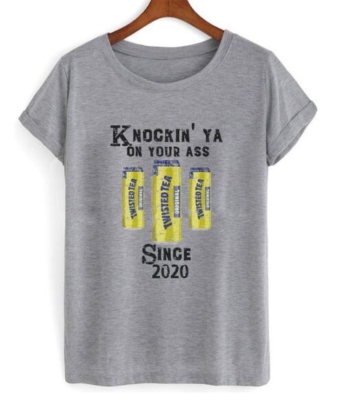 Knockin’ ya On Your Ass Since 2020 T Shirt