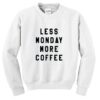 Less Monday More Coffee Sweatshirt