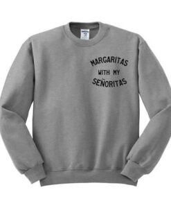 Margaritas With My Senoritas Sweatsshirt