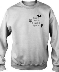 Mickey I See It I Like It I Want It I Got It Sweatshirt