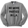 No More Parties In LA Crewneck Sweatshirt