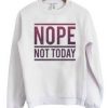 Nope Not Today Crewneck Sweatshirt