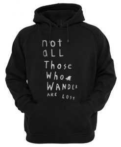 Not All Those Who Wander Are Lost Hoodie