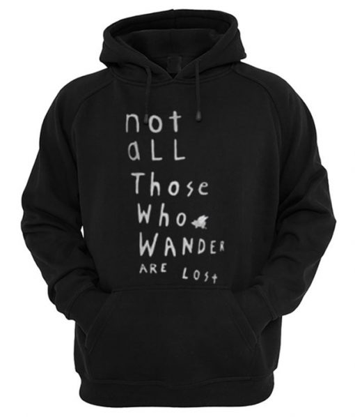 Not All Those Who Wander Are Lost Hoodie