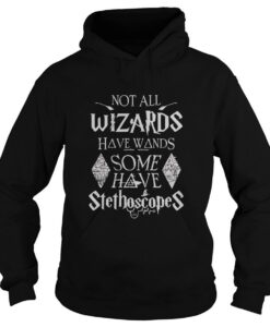 Not All Wizards Have Wands Some Have Stethoscopes Hoodie