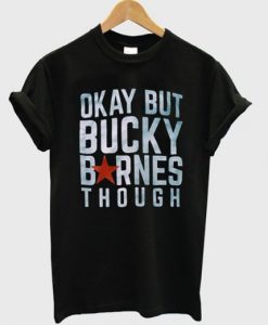 Okay But Bucky Barnes Though T Shirt