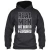 Real Men are Born in February hoodie