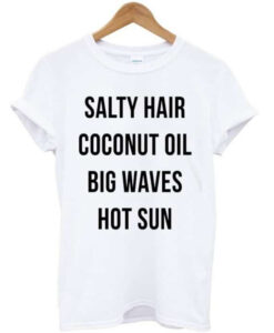 Salty Hair Coconut Oil Big Waves Hot Sun T Shirt