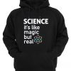 Science It’s Like Magic But Real Hoodie