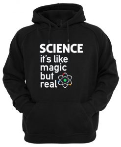 Science It’s Like Magic But Real Hoodie