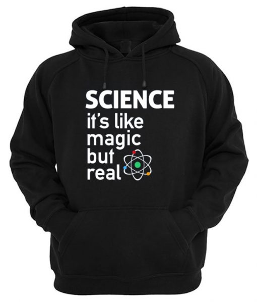 Science It’s Like Magic But Real Hoodie