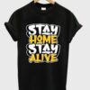 Stay Home Stay Alive T Shirt