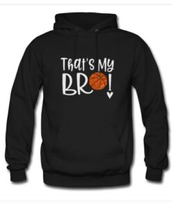 Thats My Bro Basketball Hoodie