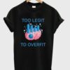 Too Legit To Overfit Graphic T Shirt
