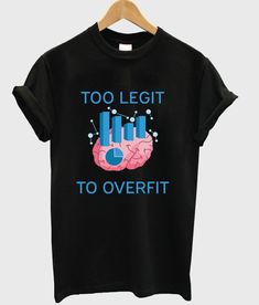 Too Legit To Overfit Graphic T Shirt